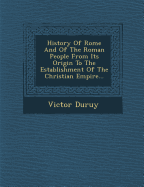 History of Rome and of the Roman People from Its Origin to the Establishment of the Christian Empire...