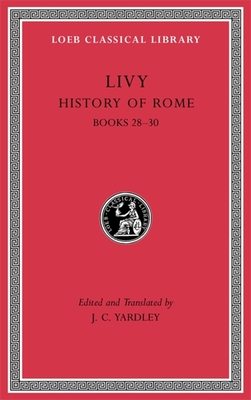 History of Rome, Volume VIII: Books 28-30 - Livy, and Yardley, J C (Translated by)