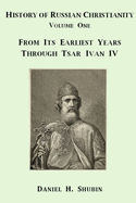 History of Russian Christianity, Volume One, from the Earliest Years Through Tsar Ivan IV