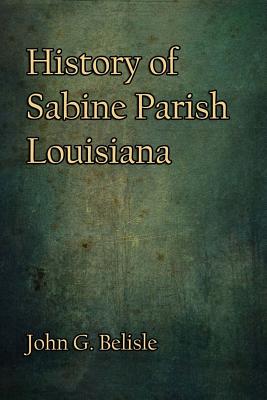 History of Sabine Parish, Louisiana - Belisle, John G