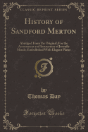 History of Sandford Merton: Abridged from the Original; For the Amusement and Instruction of Juvenile Minds; Embellished with Elegant Plates (Classic Reprint)