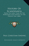 History Of Scandinavia: From The Early Times Of The Northmen And Vikings To The Present Day (1860) - Sinding, Paul Christian