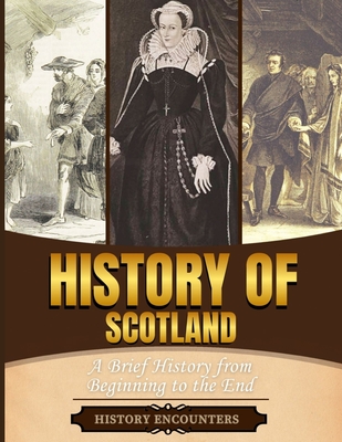 History of Scotland: A Brief History from Beginning to the End - History Encounters