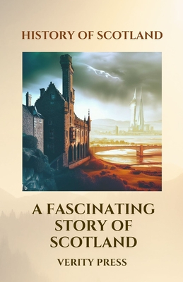 History Of Scotland: A Fascinating Story Of Scotland - Press, Verity