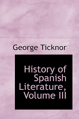 History of Spanish Literature, Volume III - Ticknor, George