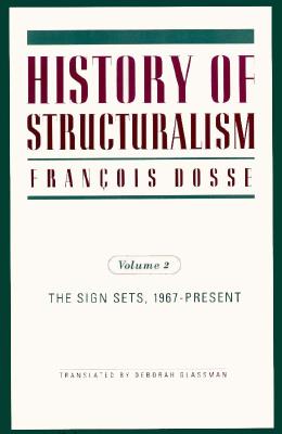 History of Structuralism: Volume 2: The Sign Sets, 1967-Present Volume 9 - Dosse, Francois