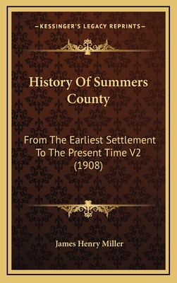 History Of Summers County: From The Earliest Settlement To The Present Time V2 (1908) - Miller, James Henry