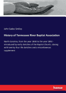 History of Tennessee River Baptist Association: North Carolina, from the year 1830 to the year 1892 - introduced by early sketches of the Baptist Church, closing with twenty-four life sketches and a miscellaneous supplement