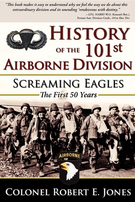 History of the 101st Airborne Division: Screaming Eagles: The First 50 Years - Jones, Robert E, Colonel (Editor)