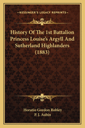 History Of The 1st Battalion Princess Louise's Argyll And Sutherland Highlanders (1883)