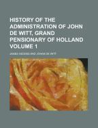 History of the Administration of John de Witt, Grand Pensionary of Holland