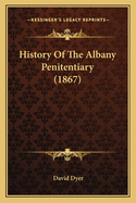 History of the Albany Penitentiary (1867)