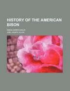 History of the American Bison; Bison Americanus