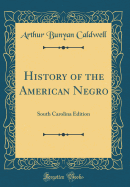 History of the American Negro: South Carolina Edition (Classic Reprint)