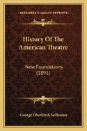 History of the American Theatre: New Foundations (1891)