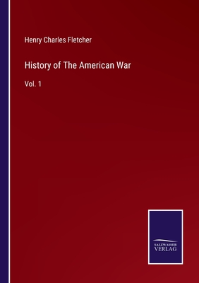 History of The American War: Vol. 1 - Fletcher, Henry Charles