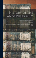 History of the Andrews Family: A Genealogy of Robert Andrews, and His Descendants, 1635 to 1890