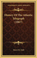 History of the Atlantic Telegraph (1867)