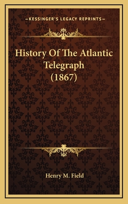 History of the Atlantic Telegraph (1867) - Field, Henry M