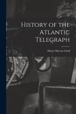 History of the Atlantic Telegraph - Field, Henry Martyn
