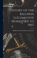 History of the Baldwin Locomotive Works, 1831 to 1907