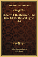 History of the Barrage at the Head of the Delta of Egypt (1896)