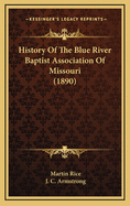 History Of The Blue River Baptist Association Of Missouri (1890)