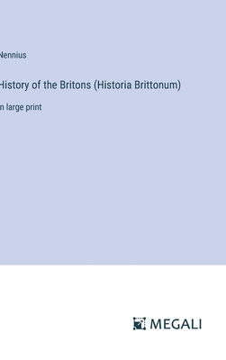 History of the Britons (Historia Brittonum): in large print - Nennius