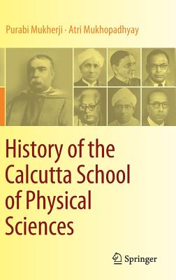 History of the Calcutta School of Physical Sciences - Mukherji, Purabi, and Mukhopadhyay, Atri