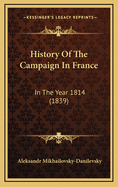 History Of The Campaign In France: In The Year 1814 (1839)