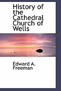 History of the Cathedral Church of Wells