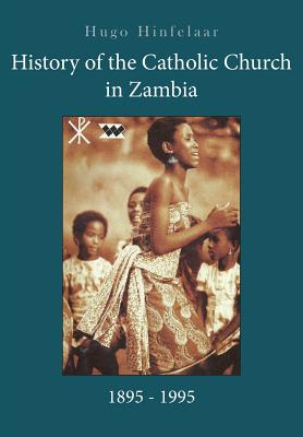 History of the Catholic Church in Zambia, 1895-1995 - Hinfelaar, Hugo