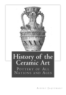 History of the Ceramic Art: Pottery of All Nations and Ages