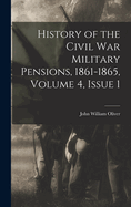 History of the Civil War Military Pensions, 1861-1865, Volume 4, issue 1