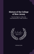 History of the College of New Jersey: From Its Origin in 1746 to the Commencement of 1854, Volume 2