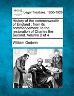 History of the commonwealth of England: from its commencement, to the restoration of Charles the Second. Volume 2 of 4 - Godwin, William