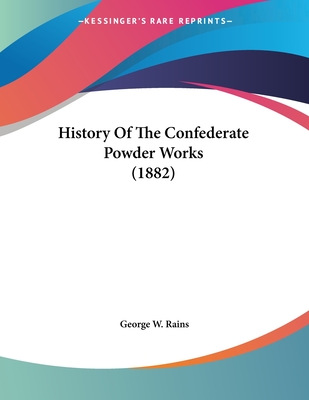 History Of The Confederate Powder Works (1882) - Rains, George Washington