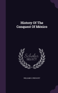History Of The Conquest Of México
