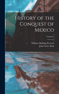 History of the Conquest of Mexico; Volume 2