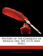 History of the Conquest of Mexico: (Xiv, 305, [1] H. Map. Pleg.)