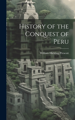 History of the Conquest of Peru - Prescott, William Hickling