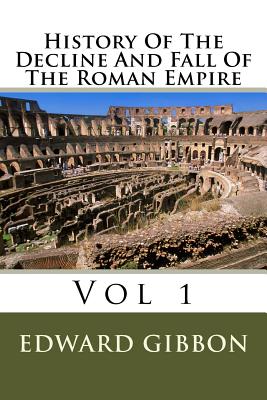 History Of The Decline And Fall Of The Roman Empire: Vol 1 - Gibbon, Edward