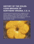 History of the Doles-Cook Brigade of Northern Virginia, C.S. A.; Containing Muster Roles of Each Company of the Fourth, Twelfth, Twenty-First and Forty-Fourth Georgia Regiments, with a Short Sketch of the Services of Each Member, and a Complete History of
