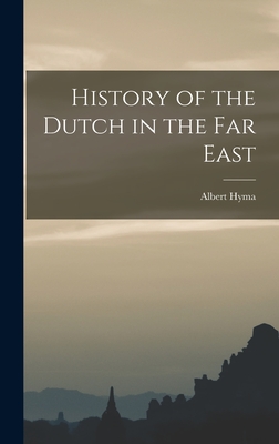 History of the Dutch in the Far East - Hyma, Albert