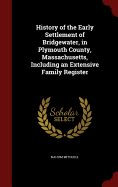History of the Early Settlement of Bridgewater, in Plymouth County, Massachusetts, Including an Extensive Family Register