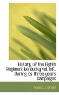History of the Eighth Regiment Kentucky: During Its Three Years Campaigns