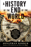 History of the End of the World: How the Most Controversial Book in the Bible Changed the Course of Western Civilization - Kirsch, Jonathan