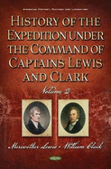 History of the Expedition Under the Command of Captains Lewis and Clark: Volume II