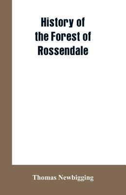 History Of The Forest Of Rossendale - Newbigging, Thomas