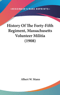 History Of The Forty-Fifth Regiment, Massachusetts Volunteer Militia (1908)